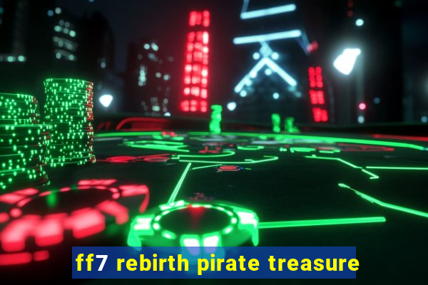 ff7 rebirth pirate treasure